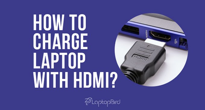 How to Charge Laptop With HDMI? Best and Easiest Way