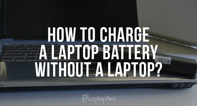 How to Charge a Laptop Battery Without a Laptop?