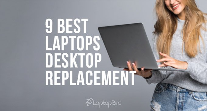 9 Best Laptops For Desktop Replacement