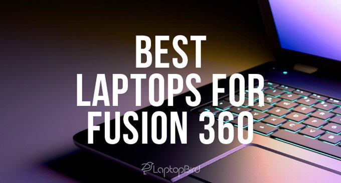 9 Best Laptops for Fusion 360