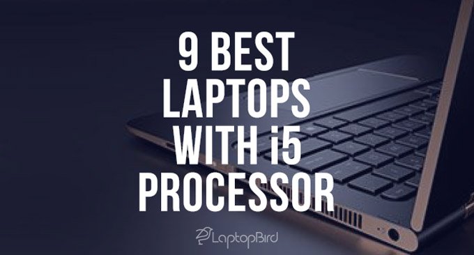 9 Best Laptops with i5 Processor