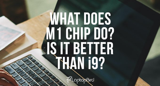 What does the M1 chip do? Is it better than i9? 