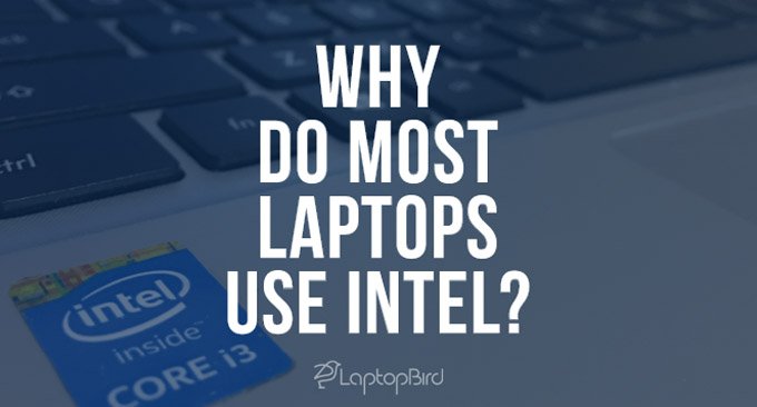 Why Do Most Laptops Use Intel Processors?