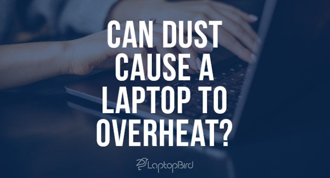 Can Dust Cause a Laptop to Overheat?