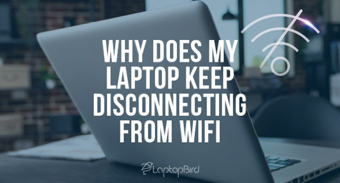 Why Does My Laptop Keep Disconnecting From Wifi