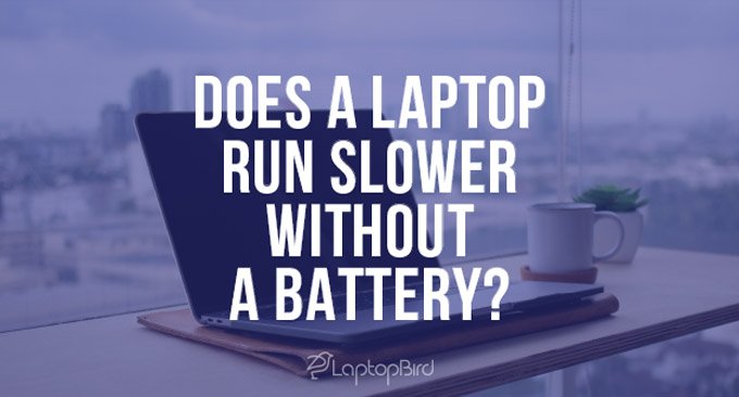 Does a Laptop Run Slower Without a Battery?