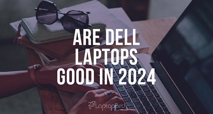 Are Dell laptops good in 2024